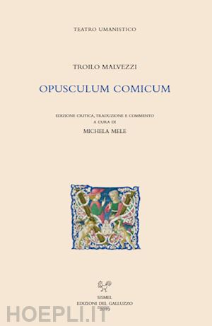 malvezzi troilo; mele m. (curatore) - opusculum comicum. ediz. latina e italiana