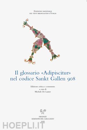 de lazzer m. (curatore) - il glossario adipiscitur nel codice sankt gallen 908. ediz. multilingue