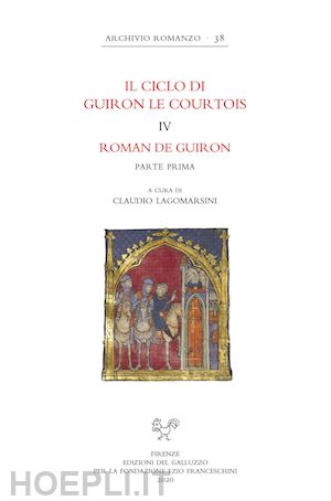 lagomarsini c. (curatore) - il ciclo di guiron le courtois. romanzi in prosa del secolo xiii . vol. 4: roma
