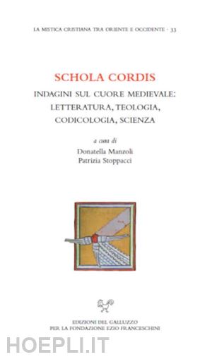 patrizia stoppacci; donatella manzoli - schola cordis. indagini sul cuore medievale: letteratura, teologia, codicologia, scienza