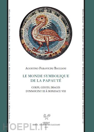 paravicini bagliani agostino - le monde symbolique de la papaute'