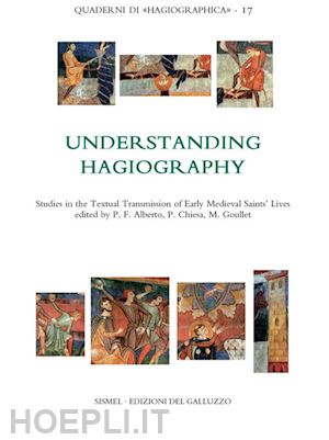 paolo chiesa; monique goullet; paulo farmhouse alberto - understanding hagiography. studies in the textual transmission of early medieval saints’ lives