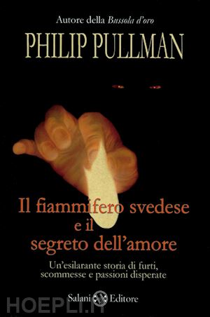 pullman philip - il fiammifero svedese e il segreto dell'amore