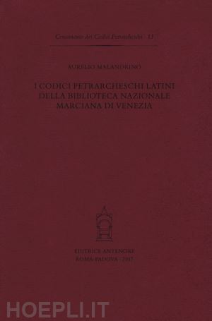 malandrino aurelio - codici petrarcheschi latini della biblioteca nazionale marciana di venezia