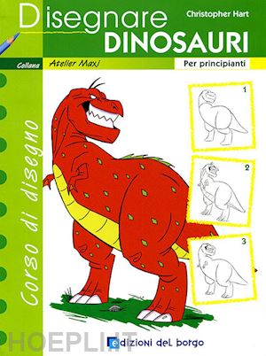 hart christopher - disegnare dinosauri. per principianti. ediz. illustrata