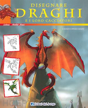 hart christopher - disegnare draghi e loro cacciatori. ediz. illustrata