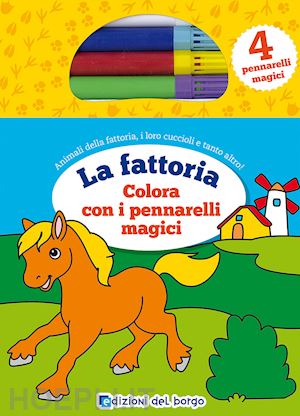 Colora la fattoria con i pennarelli magici. Ediz. a colori. Con 4 pennarelli  - Deborah Forni - Libro - Edizioni del Borgo 