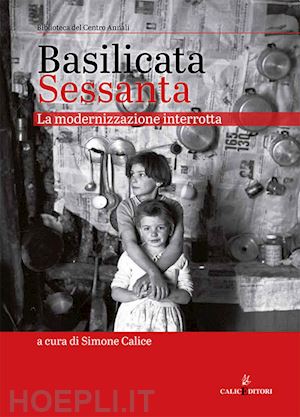 calice s. (curatore) - basilicata sessanta. la modernizzazione interrotta