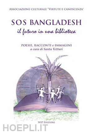 vetturi s.(curatore) - sos bangladesh, il futuro in una biblioteca