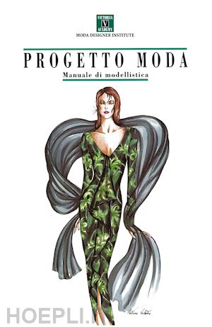 victoria academy (curatore) - progetto moda. manuale di modellistica. ediz. illustrata