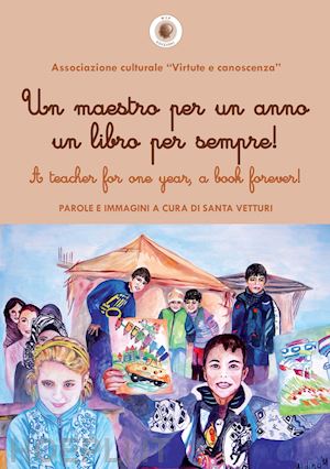 vetturi s.(curatore) - un maestro per un anno un libro per sempre!-a teacher for one year, a book forever!