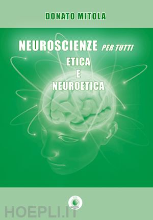 mitola donato - neuroscienze per tutti. etica e neuroetica