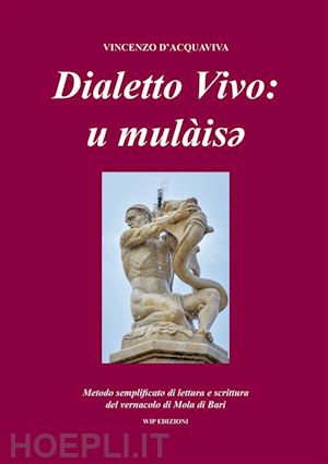 d'acquaviva vincenzo - dialetto vivo: u mulaisey. metodo semplificato di lettura e scrittura del vernac