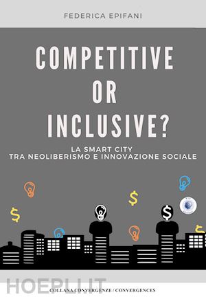epifani federica - competitive or inclusive? la smart city tra neoliberalismo e innovazione sociale