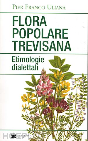 uliana pier franco - flora popolare trevisana. etimologie dialettali