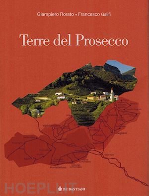 rorato giampiero; galifi francesco - terre del prosecco. alta marca