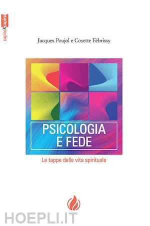 poujol jacques; febrissy cosette - psicologia e fede. le tappe della vita spirituale. ediz. francese e italiana