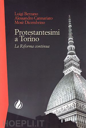 berzano luigi; cannariato alessandro; dicembrino mosè - protestantesimi a torino. la riforma continua