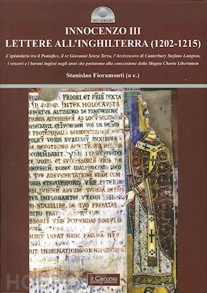 fioramonti stanislao - innocenzo iii. lettere all'inghilterra (1202-1215). l'epistolario tra il pontefice, il re giovanni senza terra, l'arcivescovo di canterbury stefano langton....