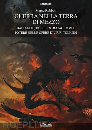 rubboli marco - guerra nella terra di mezzo. battaglie, duelli, stratagemmi e potere nelle opere