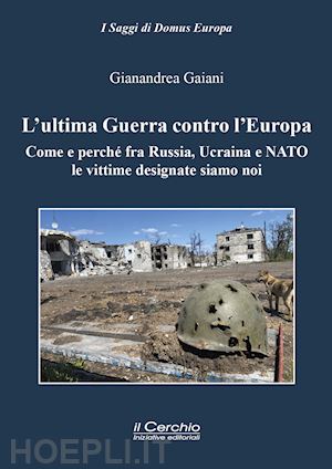 gaiani gianandrea - l'ultima guerra contro l'europa