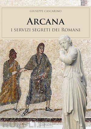 cascarino giuseppe - arcana. i servizi segreti dei romani
