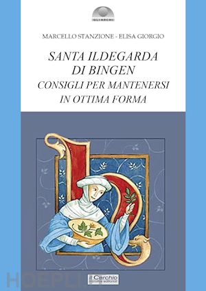 stanzione marcello, giorgio elisa - santa ildegarda di bingen - consigli per mantenersi in ottima forma