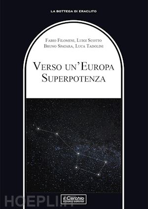 filomeni fabio; scotto luigi; spatara bruno; tadolini luca - verso un'europa superpotenza