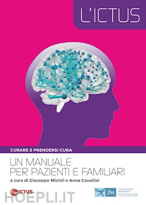 micieli g. (curatore); cavallini a. (curatore) - l'ictus, curare e prendere cura. un manuale per pazienti e famigliari