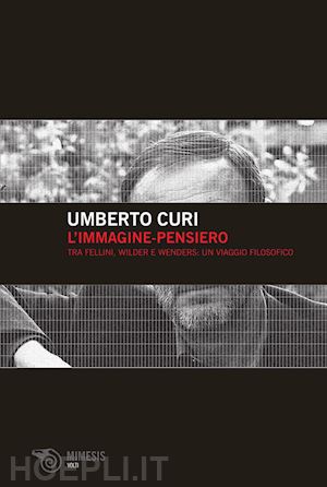 curi umberto - l'immagine-pensiero. tra fellini, wilder e wenders: un viaggio filosofico