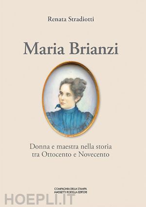 stradiotti renata - maria brianzi. donna e maestra nella storia tra ottocento e novecento. ediz. integrale