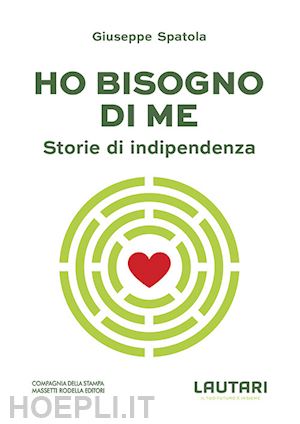 spatola giuseppe - ho bisogno di me. storie di indipendenza