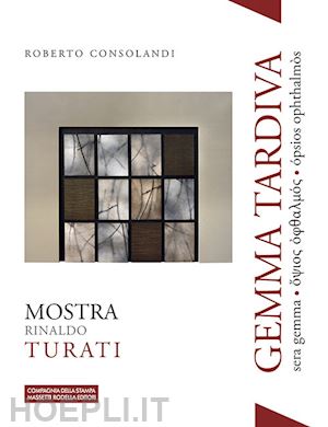 consolandi roberto - gemma tardiva. mostra rinaldo turati. sera gemma ???o? ???a???? ópsios ophthalmòs