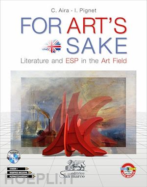 aira carla; pignet iole - for art's sake. literature and esp in the art field. per le scuole superiori. co