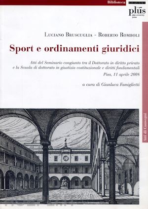 bruscuglia luciano; romboli roberto - sport e ordinamenti giuridici. atti del seminario congiunto tra il dottorato di diritto privato e la scuola di dottorato di giustizia costituzionale e...