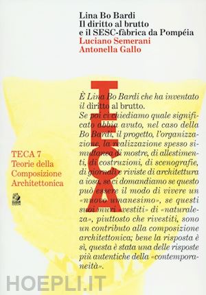 semerani luciano; gallo antonella - lina bo bardi. il diritto al brutto e il sesc -fabrica da pompeia