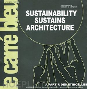  - carre' bleu. vol. 1: sustenibility sustains architecture.