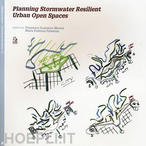 moccia francesco domenico (curatore); palestino maria federica (curatore) - planning stormwater resilient urban open space