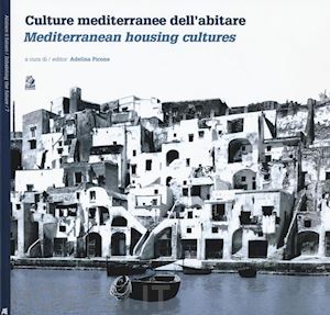 picone a. (curatore) - culture mediterranee dell'abitare-mediterranean housing cultures. ediz. bilingue