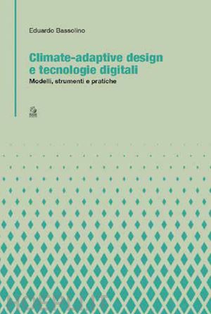 bassolino eduardo - climate-adaptive design e tecnologie digitali. modelli, strumenti e pratiche