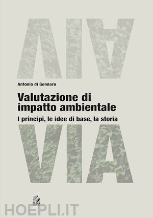 di gennaro antonio - valutazione di impatto ambientale. i principi, le idee di base, la storia