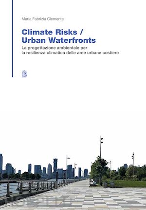 clemente maria fabrizia - climate risk. urban waterfronts. la progettazione ambientale per la resilienza c