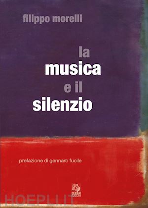 morelli filippo - la musica e il silenzio