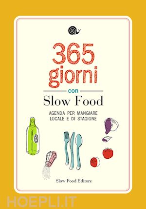 aa.vv. - 365 giorni con slow food. agenda per mangiare locale e di stagione