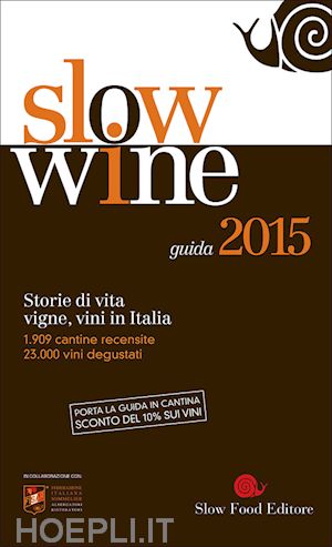 gariglio g. (curatore); giavedoni f. (curatore) - slow wine 2015. storie di vita, vigne, vini in italia