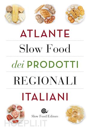 aa.vv. - atlante slow food dei prodotti regionali italiani
