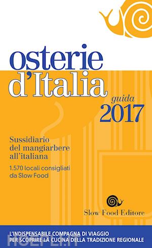 bolasco m. (curatore); signoroni e. (curatore) - osterie d'italia 2017. sussidiario del mangiarbere all'italiana
