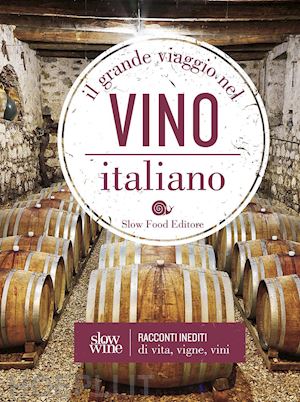 gariglio g. (curatore); giavedoni f. (curatore) - il grande viaggio nel vino italiano. racconti di vita, vigne, vini