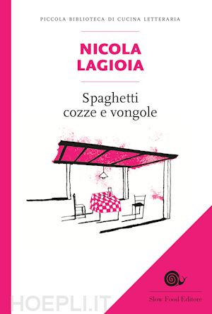 lagioia nicola; di nucci giovanni (curatore) - spaghetti cozze e vongole