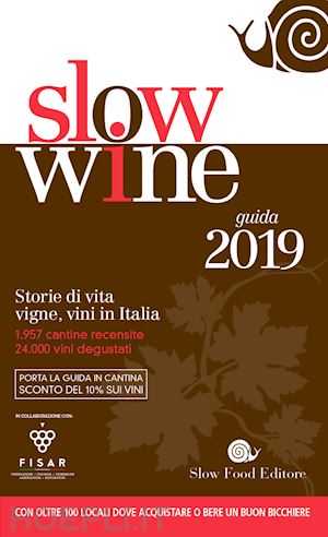 gariglio g. (curatore); giavedoni f. (curatore) - slow wine 2019. storie di vita, vigne, vini in italia